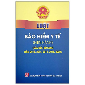 Luật Bảo Hiểm Y Tế Hiện Hành Sửa Đổi, Bổ Sung Năm 2013, 2014, 2015, 2018,