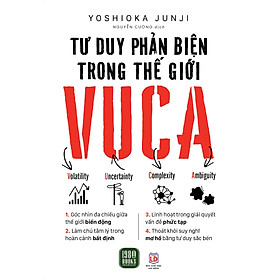Sách - Tư Duy Phản Biện Trong Thế Giới VUCA - Yoshioka Junji