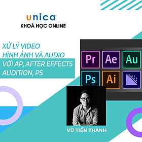 Khóa học trọn đời- Xử lý video, hình ảnh và audio với Adobe Premiere, After Effects, Audition, Photoshop nhuần nhuyễn cùng Giảng viên Vũ Tiến Thành