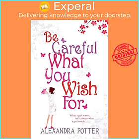 Sách - Be Careful What You Wish For - A laugh-out-loud romcom from the autho by Alexandra Potter (UK edition, paperback)