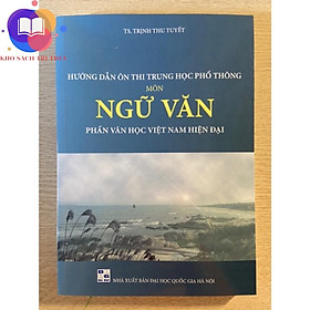 Sách - Hướng dẫn ôn thi trung học phổ thông môn Ngữ Văn phần Văn học Việt Nam hiện đại