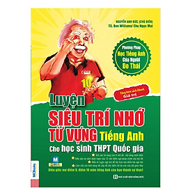 Download sách Luyện Siêu Trí Nhớ Từ Vựng Tiếng Anh Dành Cho Học Sinh THPT Quốc Gia (Tái Bản)