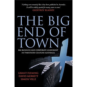 The Big End of Town: Big Business and Corporate Leadership in Twentieth-Century Australia