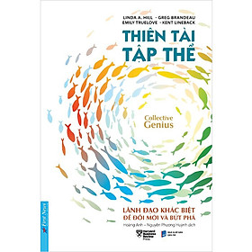 THIÊN TÀI TẬP THỂ - Linda A. Hill, Greg Brandeau, Emily Truelove, Kent Lineback - Nhiều dịch giả - (bìa mềm)