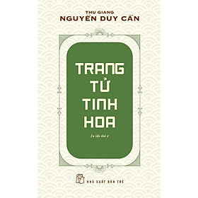 Trang Tử Tinh Hoa (Tái Bản 2021) (Thu Giang Nguyễn Duy Cần) - Bản Quyền