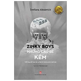 Zinky Boys Những Cậu Bé Kẽm – Viết (Hay Kể) Toàn Bộ Sự Thật Về Chính Mình Là Bất Khả