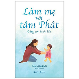Sách Làm Mẹ Với Tâm Phật - Cùng Con Khôn Lớn