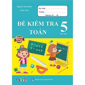 Sách – Đề Kiểm Tra Toán 5 – Học Kì 2 (1 cuốn)