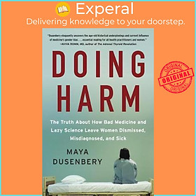 Sách - Doing Harm : The Truth About How Bad Medicine and Lazy Science Leave Wo by Maya Dusenbery (US edition, paperback)