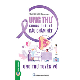 [Download Sách] Ung Thư Không Phải Là Dấu Chấm Hết - Ung Thư Tuyến Vú