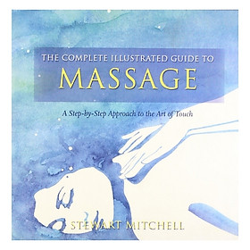 The Complete Illustrated Guide To Massage
