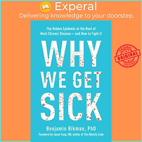 Sách - Why We Get Sick - The Hidden Epidemic at the Root of Most Chronic Dise by Benjamin Bikman (UK edition, paperback)