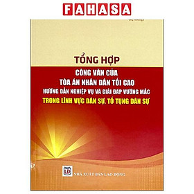 Tổng Hợp Văn Bản Của Toàn Án Nhân Dân Tối Cao - Hướng Dẫn Nghiệp Vụ Và Giải Pháp Vướng Mắc Trong Lĩnh Vực Dân Sựu, Tố Tụng Dân Sự - NS Lao Động