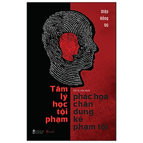 Tâm Lý Học Tội Phạm - Phác Họa Chân Dung Kẻ Phạm Tội