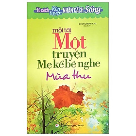 Tủ Sách Rèn Luyện Nhân Cách Sống - Mỗi Tối Một Truyện Mẹ Kể Bé Nghe (Mùa Thu)