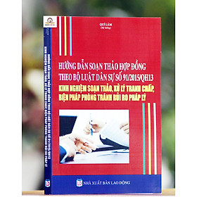 Hướng Dẫn Soạn Thảo Hợp Đồng Theo Bộ Luật Dân Sự Số 91/2015/QH13 - Kinh Nghiệm Soạn Thảo, Xử Lý Tranh Chấp, Biện Pháp Phòng Tránh Rủi Ro Pháp Lý