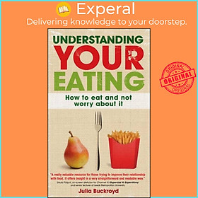 Sách - Understanding Your Eating: How to Eat and not Worry About it by Julia Buckroyd (UK edition, paperback)