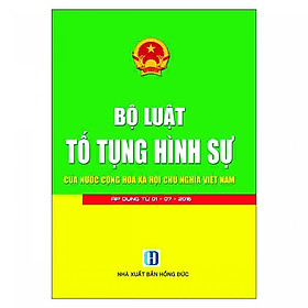 Bộ Luật Tố Tụng Hình Sự Của Nước Cộng Hòa Xã Hội Chủ Nghĩa Việt Nam ( Áp Dụng Từ 01-07-2016)