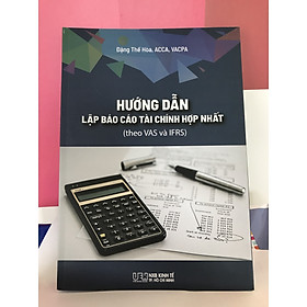 Hướng dẫn lập báo cáo tài chính hợp nhất (theo VAS và IFRS)