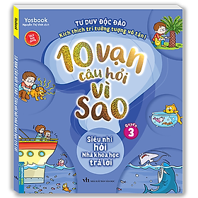 Sách 10 Vạn Câu Hỏi Vì Sao - Siêu Nhí Hỏi Nhà Khoa Học Trả Lời (Bộ 6 quyển)