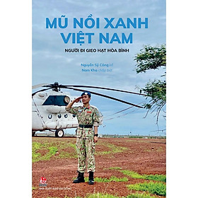 Mũ Nồi Xanh Việt Nam: Người Đi Gieo Hạt Hòa Bình - Bản Quyền