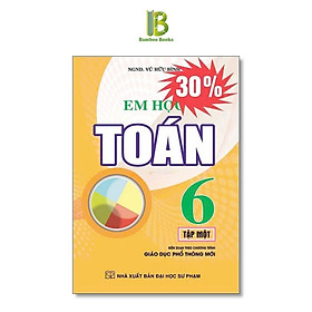 Em Học Toán Lớp 6 - Dùng Chung Cho Các Bộ SGK Hiện Hành - Vũ Hữu Bình - Hồng Ân - An An