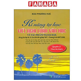 Kĩ Năng Tự Học Viết Văn Nghị Luận Văn Học Về Tác Phẩm Ngoài SGK - Quyển 2 - Thơ, Kí, Kịch - Cty Sách & VHP Quảng Lợi
