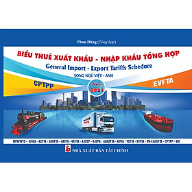 [Download Sách] Biểu Thuế Xuất Khẩu - Nhập Khẩu Tổng Hợp Năm 2021 Song Ngữ Việt Anh