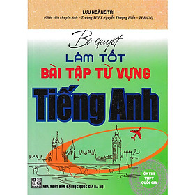 [Download Sách] Bí Quyết Làm Tốt Bài Tập Từ Vựng Tiếng Anh - Ôn Thi THPT Quốc Gia ( Lưu Hoằng Trí)