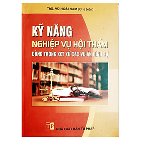 Kỹ Năng Nghiệp Vụ Hội Thẩm Dùng Trong Xét Xử Các Vụ Án Hình Sự