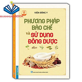 Sách - Phương pháp bào chế và sử dụng đông dược (mềm)