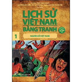 Lịch Sử Việt Nam Bằng Tranh -  Tập 1 :  Người Cổ Việt Nam  (Tái Bản 2022)