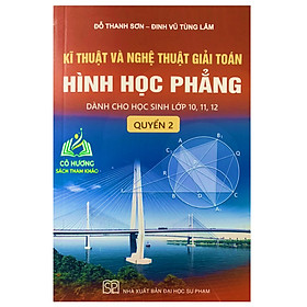 Sách - kĩ thuật và nghệ thuật giải toán hình học phẳng quyển 2( dành cho học sinh lớp 10-11-12) - SP