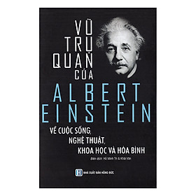 Vũ Trụ Quan Của Albert Einstein Về Cuộc Sống, Nghệ Thuật, Khoa Học Và  Hòa Bình