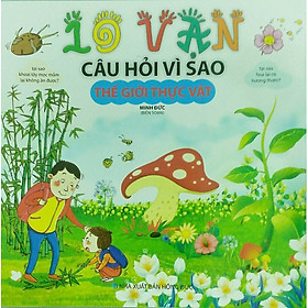 10 Vạn Câu Hỏi Vì Sao - Thế Giới Thực Vật (ML)