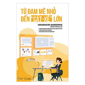 Từ Đam Mê Nhỏ Đến Cát Xê Lớn - Influencer Marketing Trong Thời Đại Số -