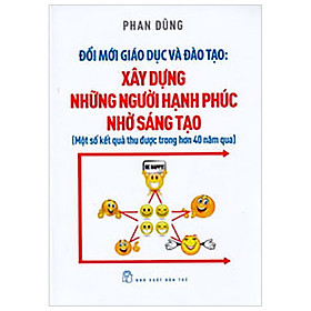 [Download Sách] Đổi Mới Giáo Dục Và Đào Tạo - Xây Dựng Những Người Hạnh Phúc Nhờ Sáng Tạo