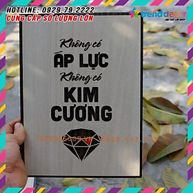Mua Tranh treo tường Gỗ trang trí phòng tạo động lực - Không có áp lực  không có kim cương TRENDDECOR.VN