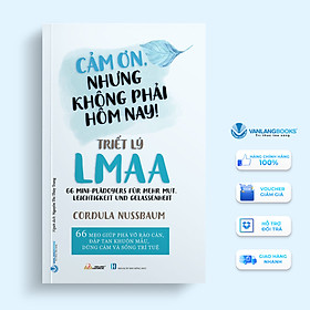 Triết Lý LMAA - Cảm Ơn, Nhưng Không Phải Hôm Nay ! - Vanlangbooks