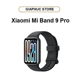 Mua Vòng đeo tay thông minh Xiaomi Mi Band 9 Pro - GiaPhucStore | Hàng Chính Hãng
