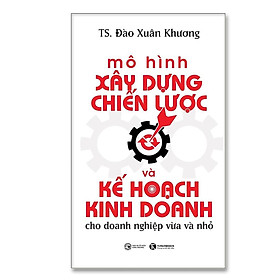 Sách - Mô Hình Xây Dựng Chiến Lược Và Kế Hoạch Kinh Doanh Cho Doanh Nghiệp Vừa Và Nhỏ - Thái Hà Books