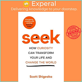 Sách - Seek - How Curiosity Can Transform Your Life and Change the World by Scott Shigeoka (UK edition, hardcover)