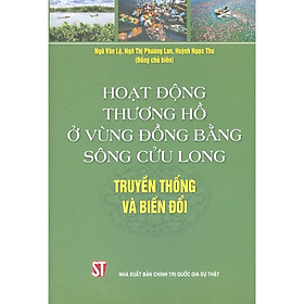 [Download Sách] Hoạt Động Thương Hồ Ở Vùng Đồng Bằng Sông Cửu Long - Truyền Thống Và Biến Đổi