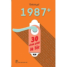 Download sách Sách 1987+: 30 Chưa Phải Là Tết