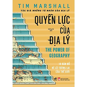 Sách - Quyền lực của địa lý (Tim Marshall) (Bìa cứng)