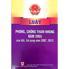 Luật phòng, chống tham nhũng năm 2005 ( sửa đổi , bổ sung năm 2007, 2012)