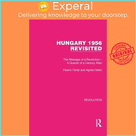 Sách - Hungary 1956 Revisited - The Message of a Revolution - A Quarter of a Cen by Ferenc Feher (UK edition, paperback)