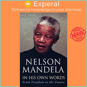Sách - In His Own Words - From Freedom to the Future by Nelson Mandela (UK edition, paperback)
