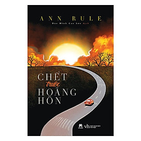 Sách - Chết Trước Hoàng Hôn - Ann Rule - Huy Hoàng