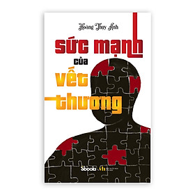 [Download Sách] SỨC MẠNH CỦA NHỮNG VẾT THƯƠNG - Hoàng Thụy Anh